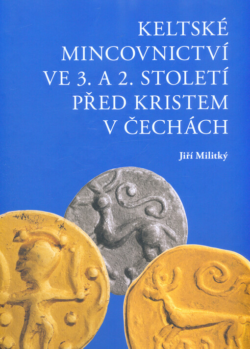 Keltské mincovnictví ve 3. a 2. století před Kristem v Čechách = Keltisches Münzwesen im 3. und 2. Jahrhundert vor Christus in Böhmen