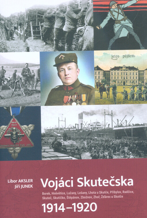 Vojáci Skutečska 1914-1920 : Borek, Hněvětice, Lažany, Lešany, Lhota u Skutče, Přibylov, Radčice, Skuteč, Skutíčko, Štěpánov, Zbožnov, Zhoř, Žďárec u Skutče