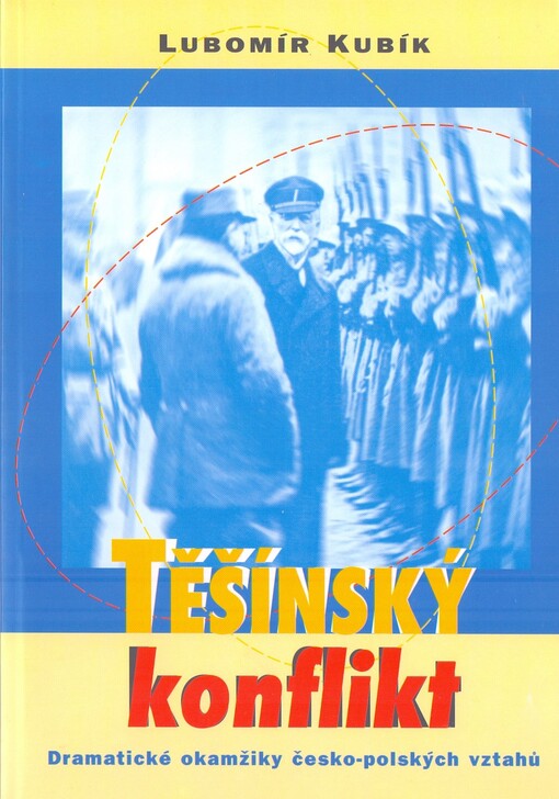 Těšínský konflikt: [dramatické okamžiky česko-polských vztahů]