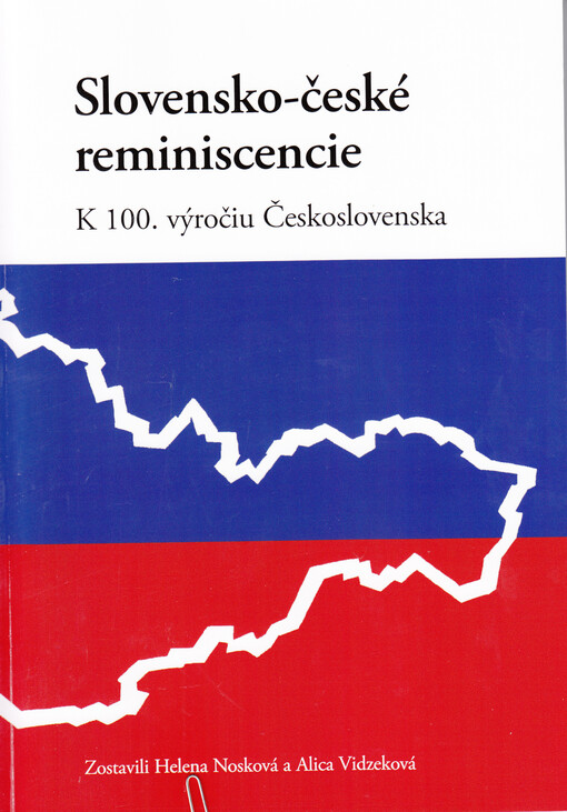 Slovensko-české reminiscencie : k 100. výročiu Československa