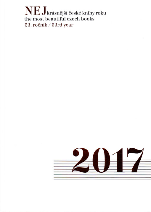 Nejkrásnější české knihy roku 2017 = The Most Beautiful Czech Books of the year 2017 : 53. ročník.
