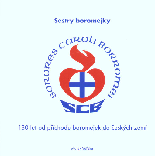 Sestry boromejky : 180 let od příchodu boromejek do českých zemí