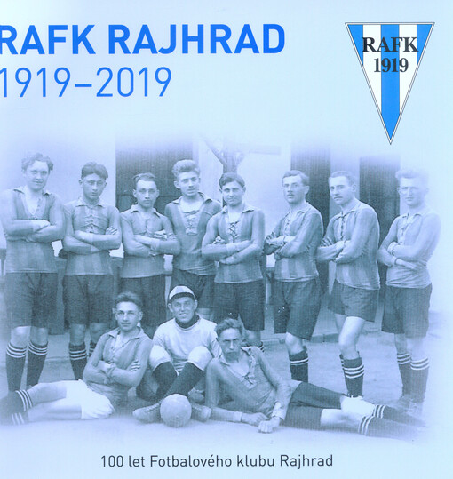 RAFK Rajhrad 1919-2019 : 100 let Fotbalového klubu Rajhrad