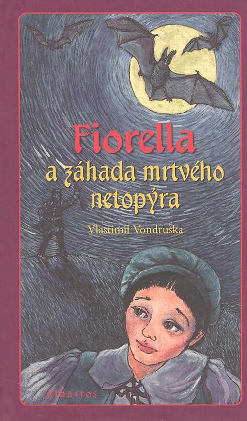 Fiorella a záhada mrtvého netopýra : druhý tajemný příběh alchymistovy dcery z Prahy císaře Rudolfa II., 1. vyd.