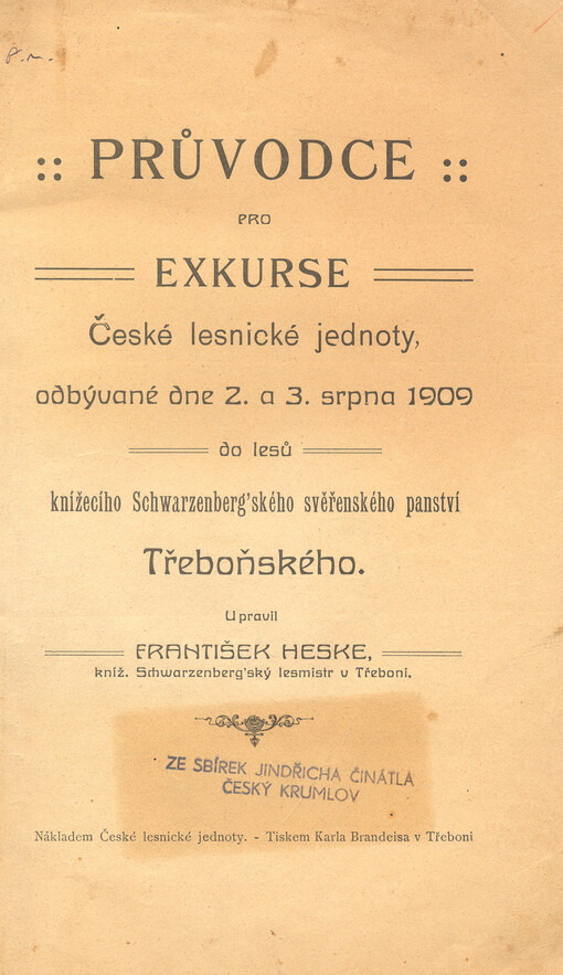 Průvodce pro exkurse České lesnické jednoty odbývané dne 2. a 3. srpna 1909 do lesů knížecího Schwarzenberg'ského svěřenského panství Třeboňského = Führer für die am 2. 3. August 1909 stattfindenen Exkursionen des Böhmischen Forstvereins in die Forste der