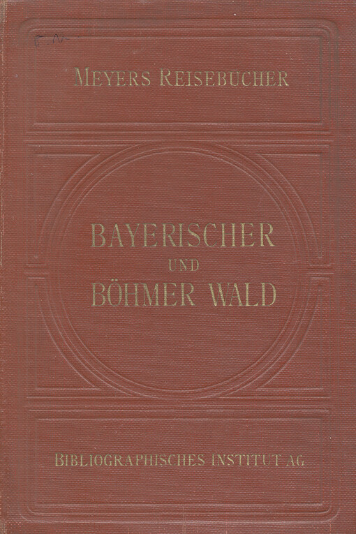 Bayerischer und Böhmer Wald : Regensburg, Passau, Linz, Budweis, Pilsen : mit 10 Karten und 3 Plänen