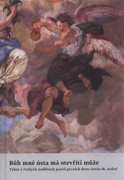 Bůh mně ústa má otevříti může : výbor z českých nedělních postil prvních dvou třetin 18. století