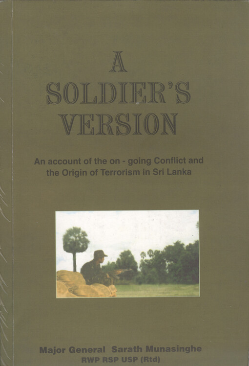 A soldier's version : an account of the on-going conflict and the origin of terrorism in Sri Lanka