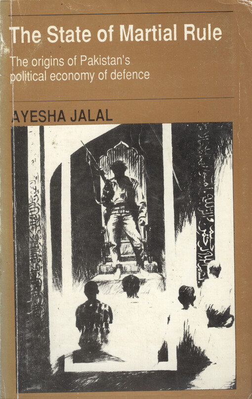 The state of martial rule : the origins of Pakistan's political economy of defence