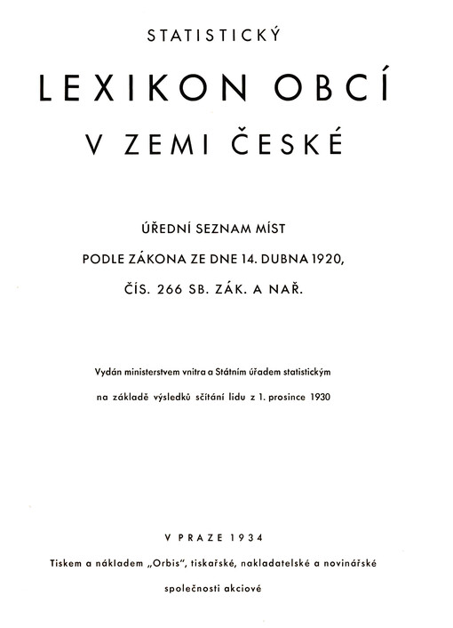 Statistický lexikon obcí v zemi České: úřední seznam míst podle zákona ze dne 14. dubna 1920, čís. 266 Sb. zák. a nař. : vydán ministerstvem vnitra a Státním úřadem statistickým na základě výsledků sčítání lidu z 1. prosince 1930