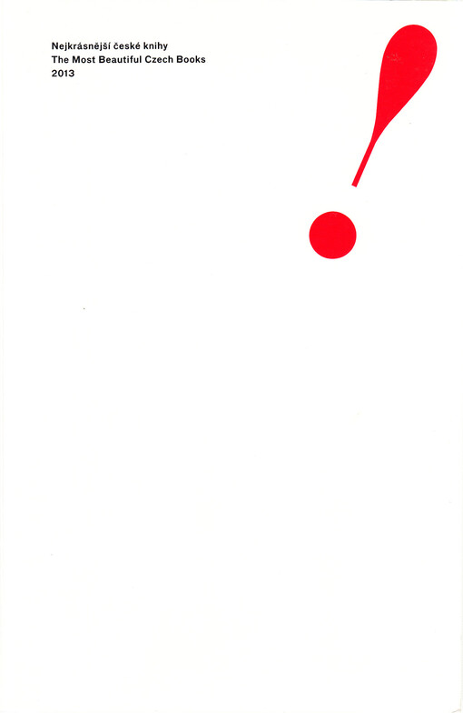 Nejkrásnější české knihy roku 2013 = The Most Beautiful Czech Books 2013