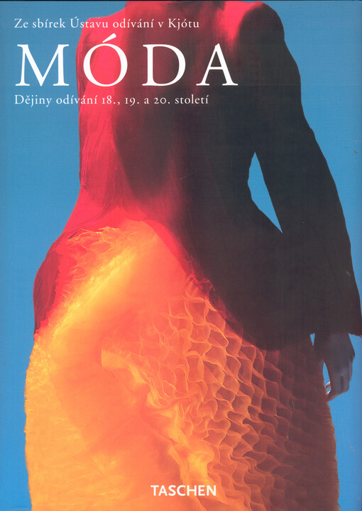 Móda : z dějin odívání 18., 19. a 20. století : sbírka Kyoto Costume Institute