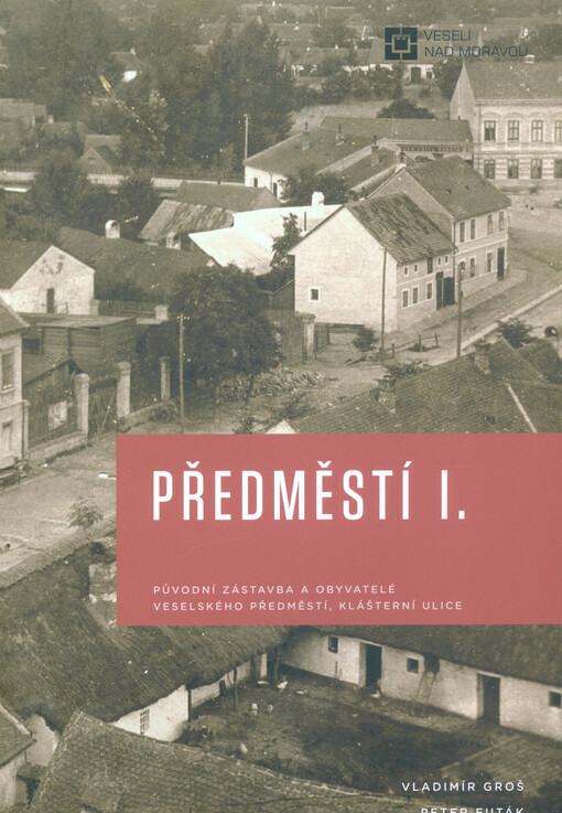Předměstí I. : původní zástavba a obyvatelé veselského Předměstí, Klášterní ulice
