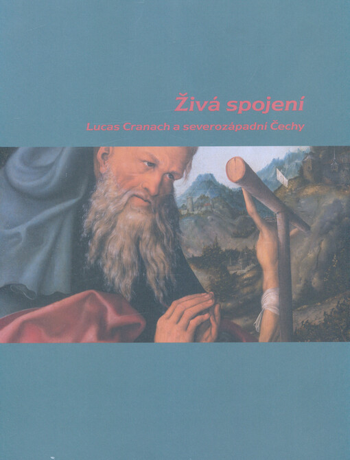 Živá spojení : Lucas Cranach a severozápadní Čechy