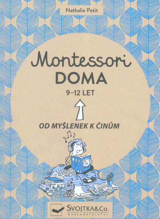 Montessori doma : 9-12 let : od myšlenek k činům