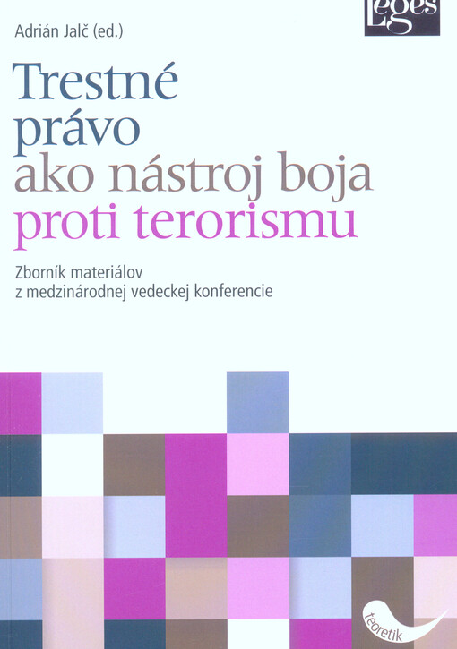 Trestné právo ako nástroj boja proti terorizmu : zborník materiálov z medzinárodnej vedeckej konferencie konanej v rámci projektu VEGA č. 1/0082/18, marec 2019