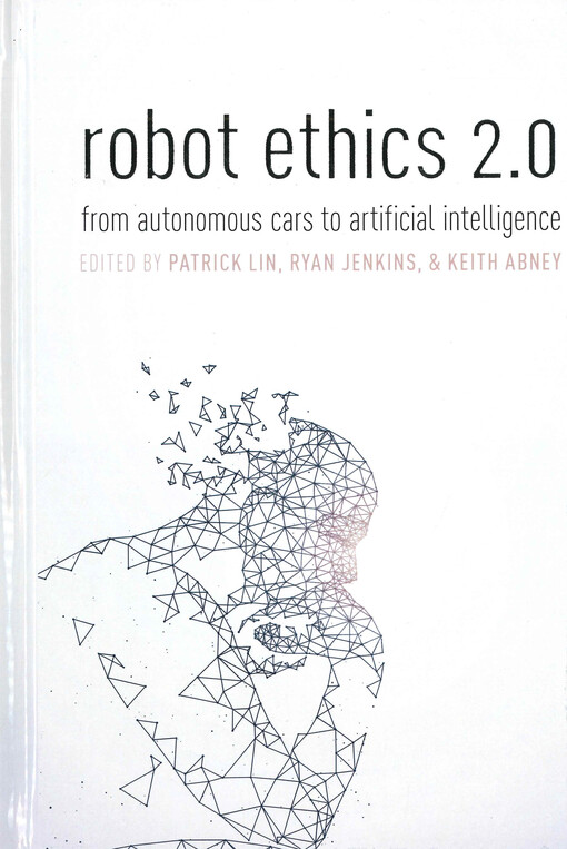 Robot ethics 2.0 : from autonomous cars to artificial intelligence