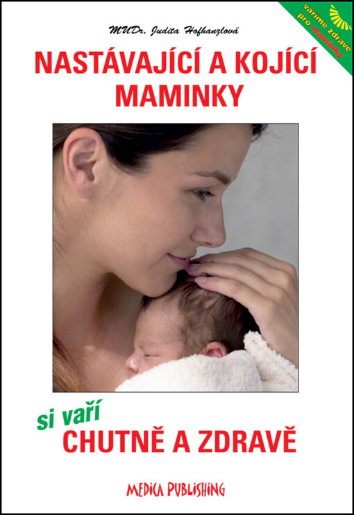 Nastávající a kojící maminky si vaří chutně a zdravě : recepty a plno rad, jak v těhotenství a při kojení zahnat hlad : rady lékařky maminkám