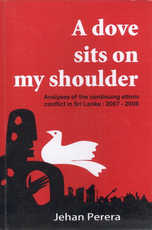 A dove sits on my shoulder : analyses of the continuing ethnic conflict in Sri Lanka : 2007-2008