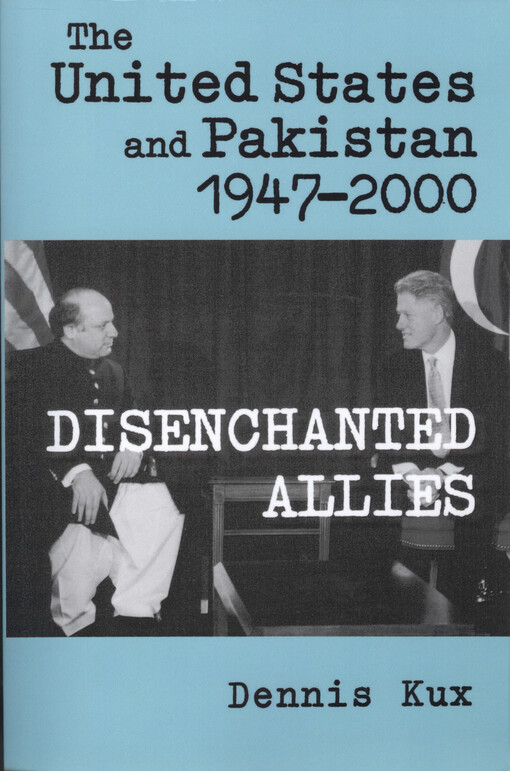 The United States and Pakistan, 1947-2000 : disenchanted allies
