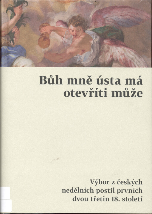 Bůh mně ústa má otevříti může : výbor z českých nedělních postil prvních dvou třetin 18. století