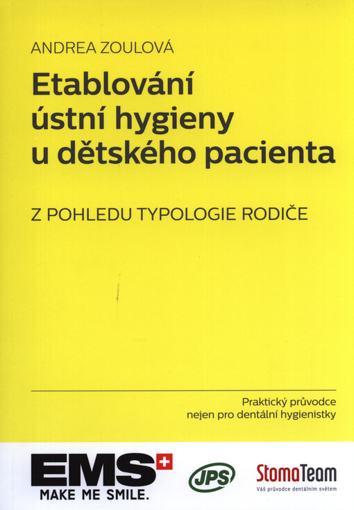 Etablování ústní hygieny u dětského pacienta z pohledu typologie rodiče : praktický průvodce nejen pro dentální hygienistky
