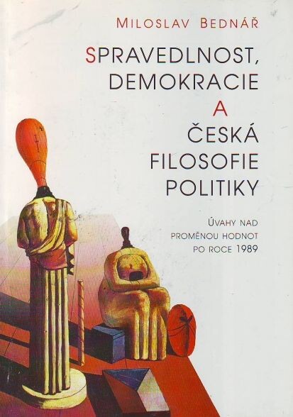 Spravedlnost, demokracie a česká filosofie politiky: úvahy nad proměnou hodnot po roce 1989