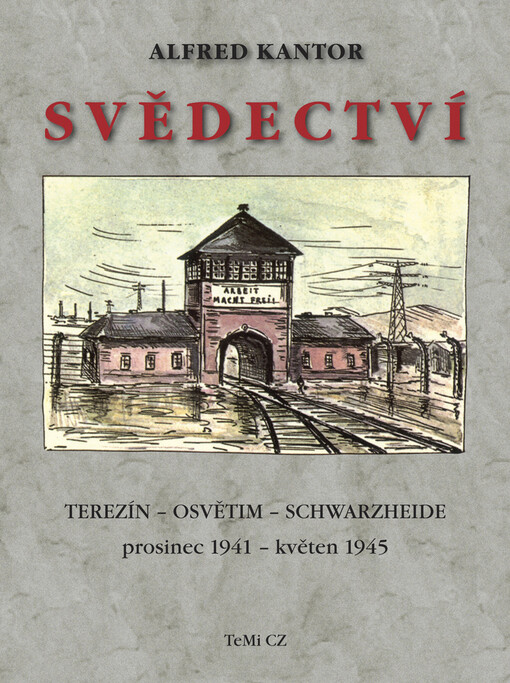 Svědectví : Terezín, Osvětim, Schwarzheide : prosinec 1941 - květen 1945