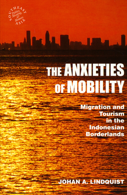 The anxieties of mobility : migration and tourism in the Indonesian borderlands