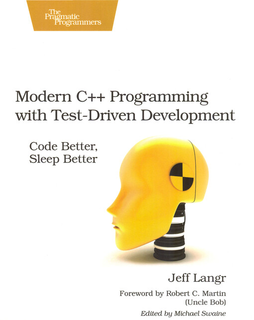 Modern C++ programming with test-driven development : code better, sleep better