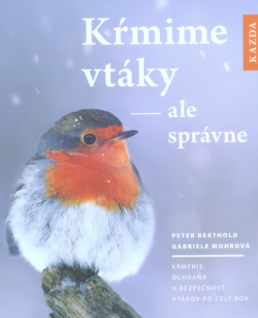 Kŕmime vtáky, ale správne : kŕmenie, ochrana a bezpečnosť vtákov po celý rok