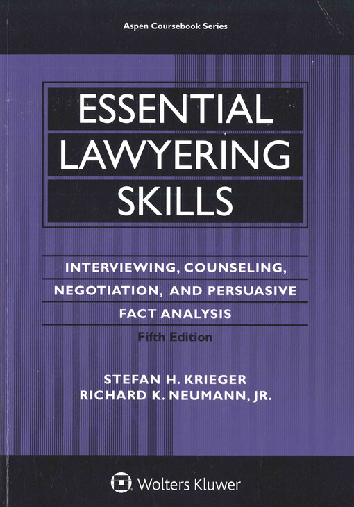 Essential lawyering skills : interviewing, counseling, negotiation, and persuasive fact analysis