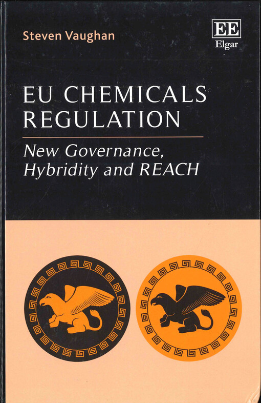EU chemicals regulation : new governance, hybridity and REACH