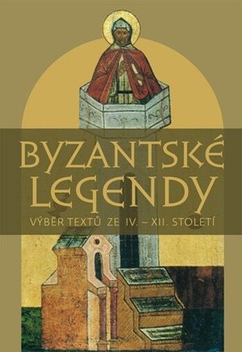 Byzantské legendy : výběr textů ze IV.-XII. století