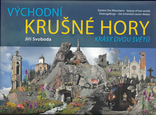 Východní Krušné hory : krásy dvou světů = Eastern Ore Mountains - beauty of two worlds = Osterzgebirge - die Schönheit zweier Welten