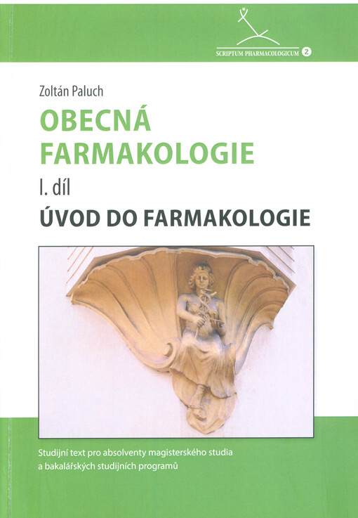 Obecná farmakologie. 1. díl, Úvod do farmakologie : studijní text pro absolventy magisterského studia a bakalářských studijních programů