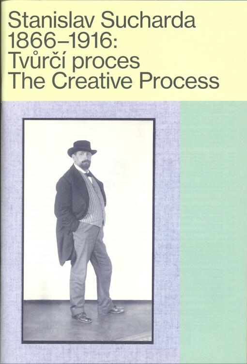 Stanislav Sucharda 1866-1916 : tvůrčí proces = the creative process