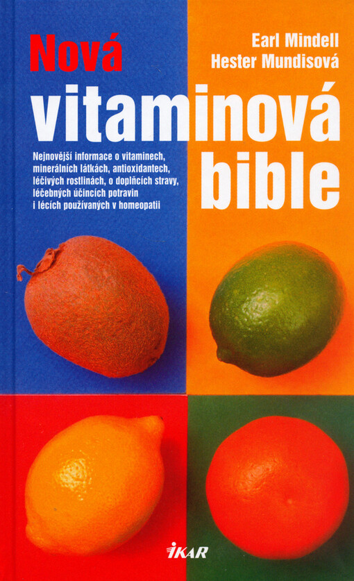Nová vitaminová bible : nejnovější informace o vitaminech, minerálních látkách, antioxidantech, léčivých rostlinách, o doplňcích stravy, léčebných účincích potravin i lécích používaných v homeopatii