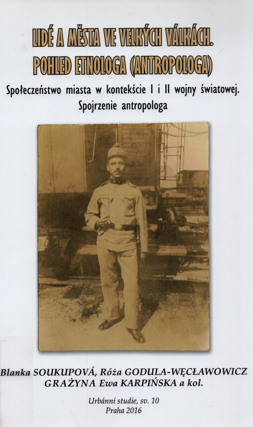 Lidé a města ve velkých válkách : pohled etnologa (antropologa) = Społeczeństwo miasta w kontekście I i II wojny światowej : spojrzenie antropologa