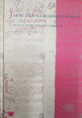 Jak se žilo na kladském pomezí : čtení ze starých pamětí a kronik