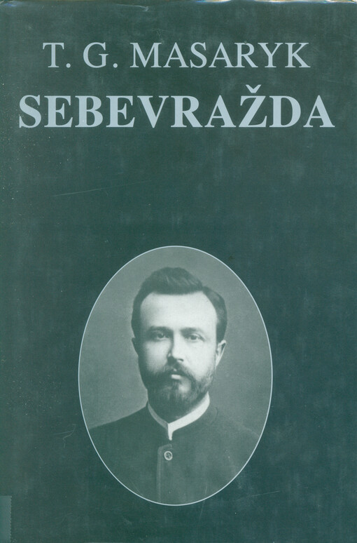 Spisy. sv. 1, Sebevražda ; hromadným jevem společenským moderní osvěty