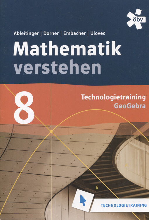 Mathematik verstehen 8 : Technologietraininng GeoGebra