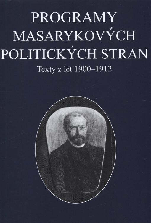 Programy Masarykových politických stran : Česká strana lidová a Česká strana pokroková : texty z let 1900-1912