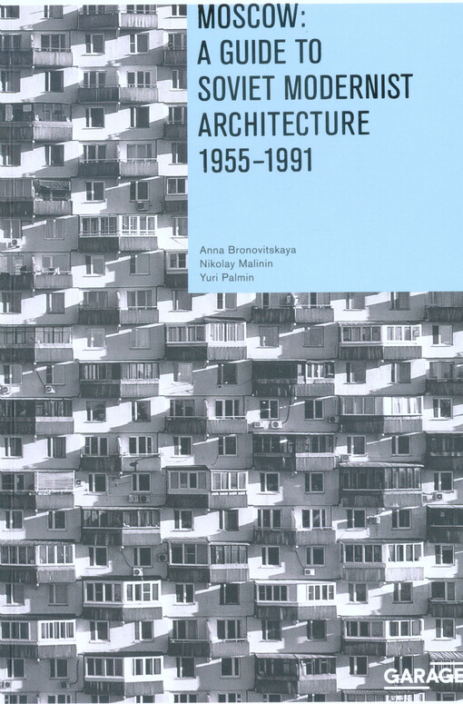Moscow: a guide to Soviet modernist architecture 1955-1991