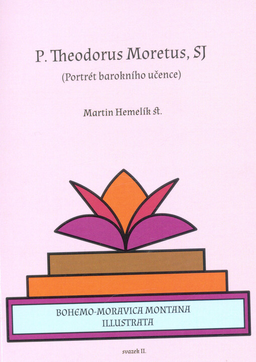P. Theodorus Moretus, SJ : (portrét barokního učence)