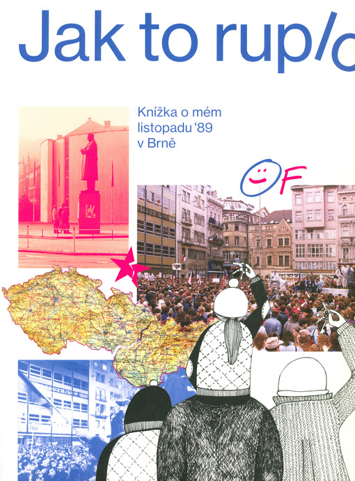 Jak to ruplo : knížka o mém listopadu '89 v Brně