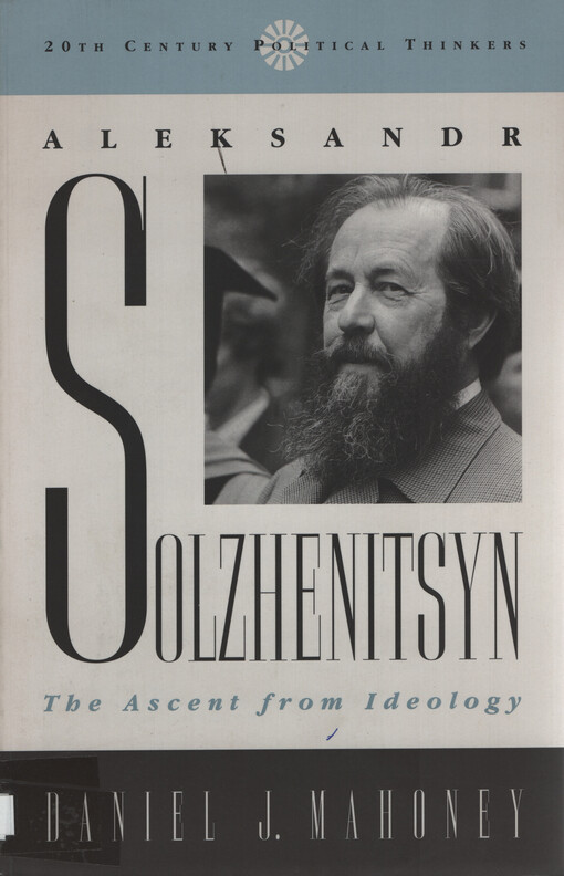 Aleksandr Solzhenitsyn : the ascent from ideology