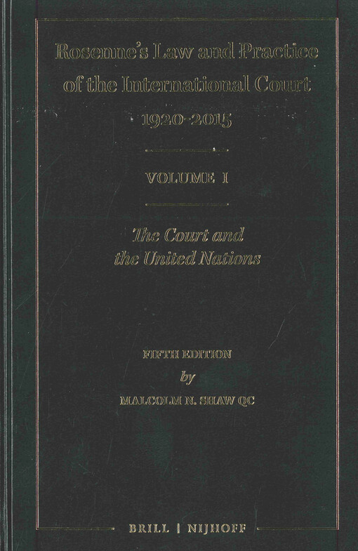 Rosenne's law and practice of the international court: 1920-2015. Volume I, The court and the United Nations