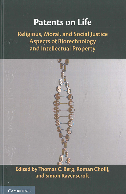 Patents on life : religious, moral, and social justice aspects of biotechnology and intellectual property