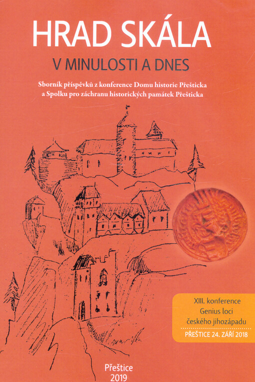 Hrad Skála v minulosti a dnes : sborník příspěvků z konference Domu historie Přešticka a Spolku pro záchranu historických památek Přešticka a XIII. konference Genius loci českého jihozápadu konané v Přešticích 24. září 2018